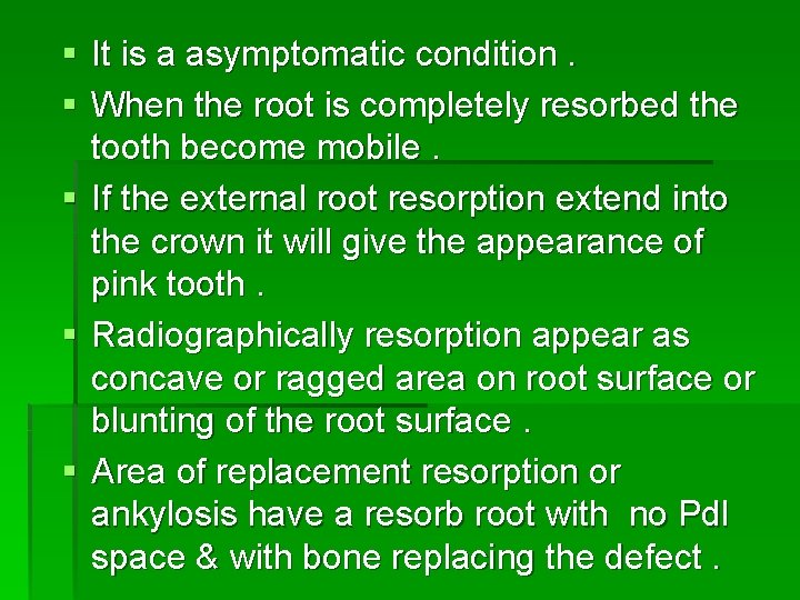 § It is a asymptomatic condition. § When the root is completely resorbed the