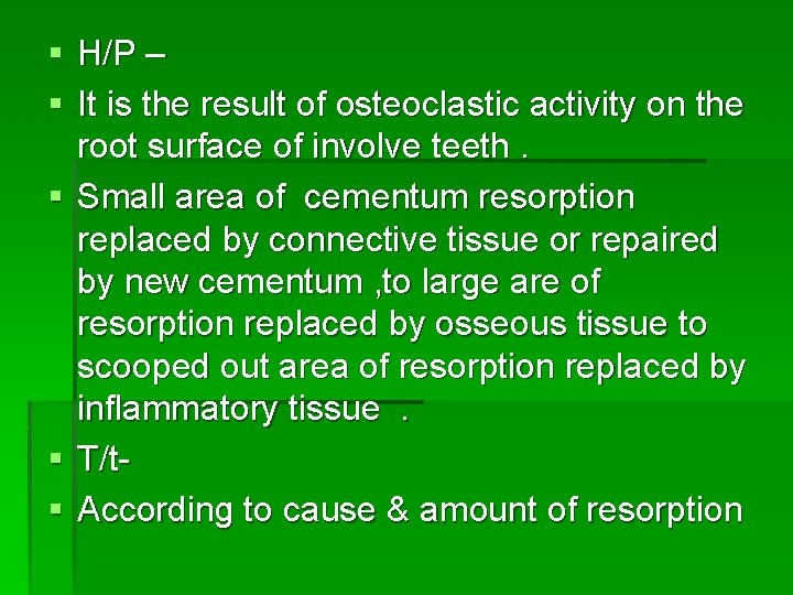 § H/P – § It is the result of osteoclastic activity on the root