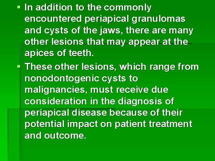 § In addition to the commonly encountered periapical granulomas and cysts of the jaws,