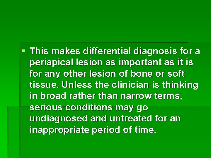 § This makes differential diagnosis for a periapical lesion as important as it is