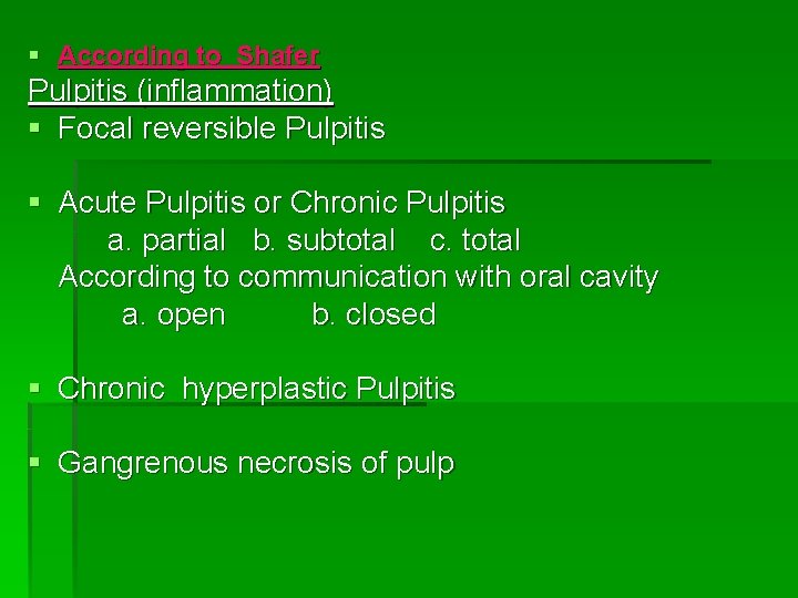 § According to Shafer Pulpitis (inflammation) § Focal reversible Pulpitis § Acute Pulpitis or