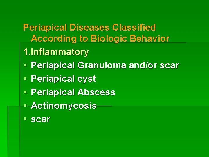 Periapical Diseases Classified According to Biologic Behavior 1. Inflammatory § Periapical Granuloma and/or scar