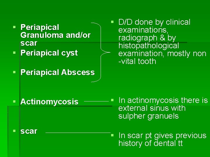 § Periapical Granuloma and/or scar § Periapical cyst § D/D done by clinical examinations,