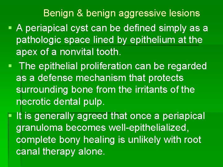 Benign & benign aggressive lesions § A periapical cyst can be defined simply as