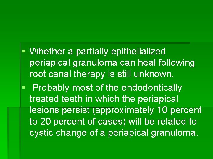 § Whether a partially epithelialized periapical granuloma can heal following root canal therapy is
