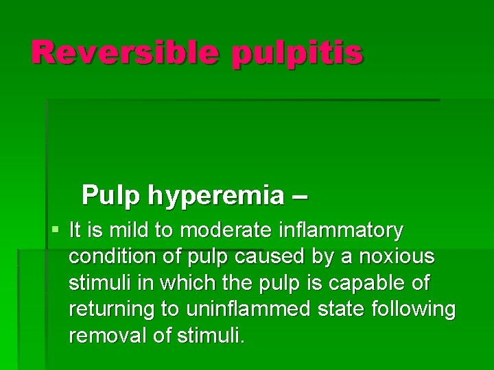 Reversible pulpitis Pulp hyperemia – § It is mild to moderate inflammatory condition of