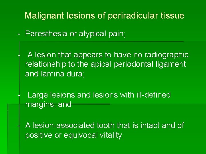 Malignant lesions of periradicular tissue - Paresthesia or atypical pain; - A lesion that