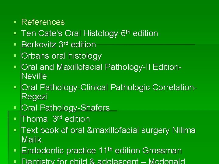 § § § § § References Ten Cate’s Oral Histology-6 th edition Berkovitz 3