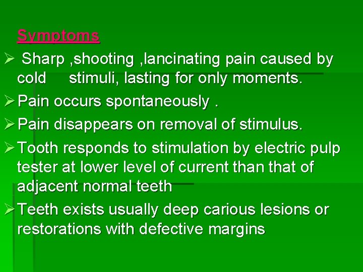 Symptoms Ø Sharp , shooting , lancinating pain caused by cold stimuli, lasting for