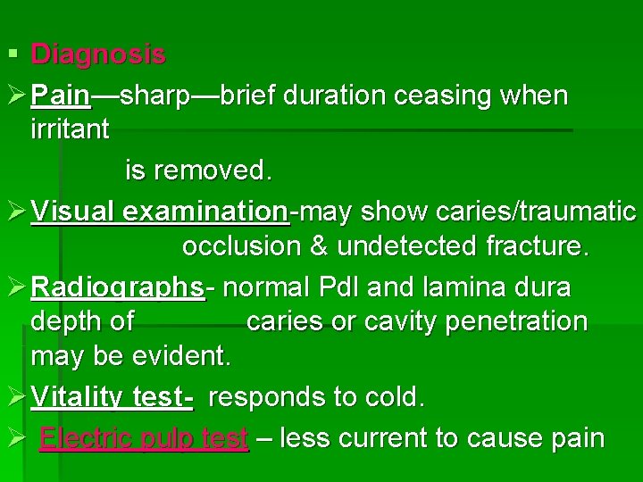 § Diagnosis Ø Pain—sharp—brief duration ceasing when irritant is removed. Ø Visual examination-may show