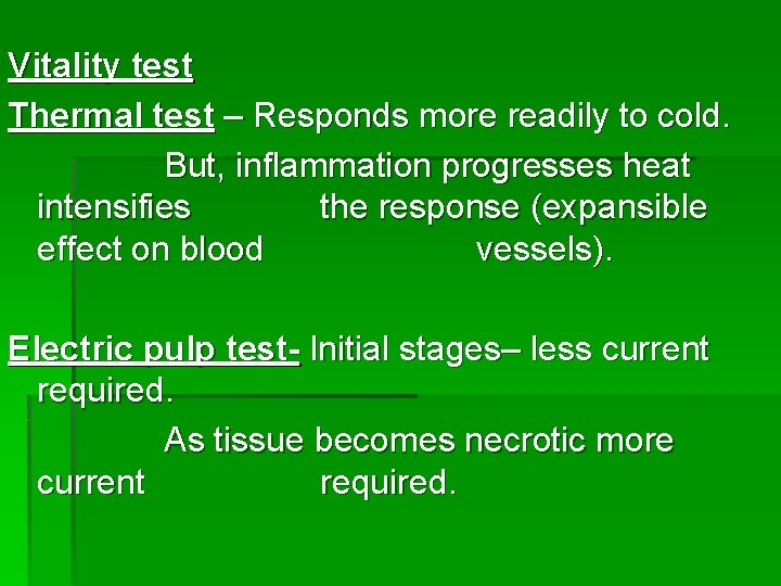 Vitality test Thermal test – Responds more readily to cold. But, inflammation progresses heat