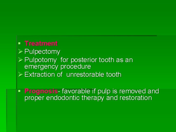 § Treatment Ø Pulpectomy Ø Pulpotomy for posterior tooth as an emergency procedure Ø