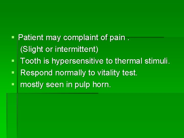 § Patient may complaint of pain. (Slight or intermittent) § Tooth is hypersensitive to