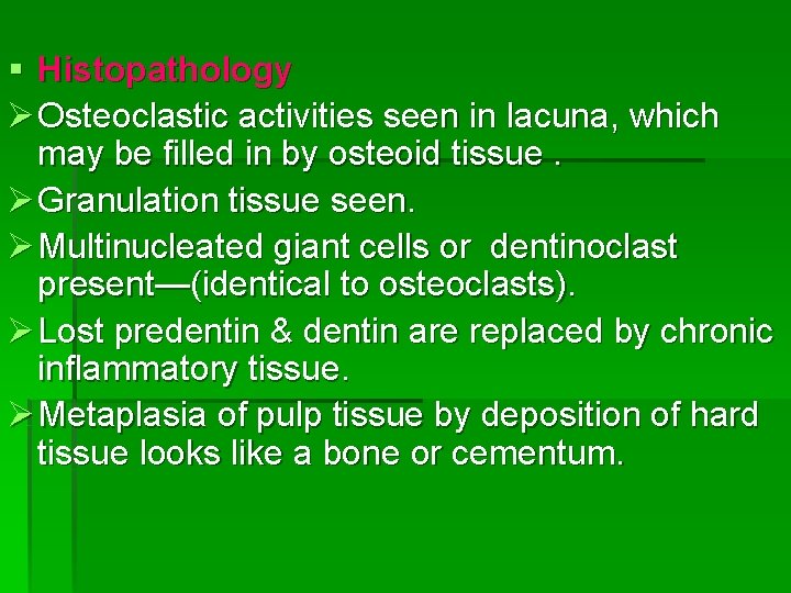 § Histopathology Ø Osteoclastic activities seen in lacuna, which may be filled in by