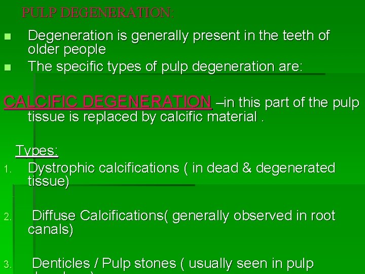 PULP DEGENERATION: n n Degeneration is generally present in the teeth of older people