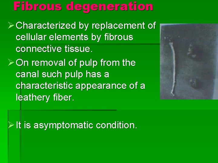 Fibrous degeneration Ø Characterized by replacement of cellular elements by fibrous connective tissue. Ø