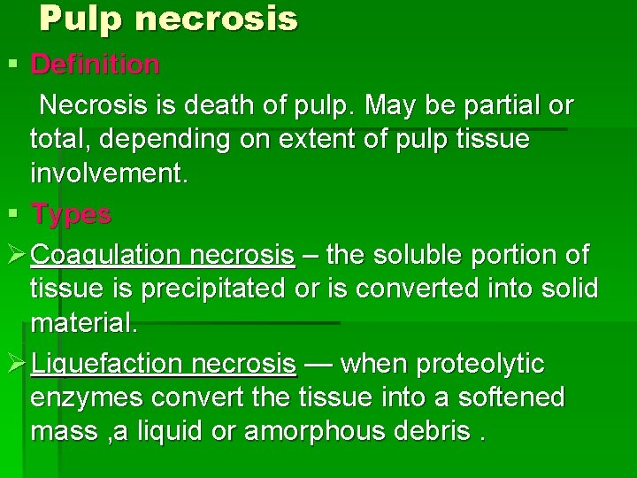 Pulp necrosis § Definition Necrosis is death of pulp. May be partial or total,