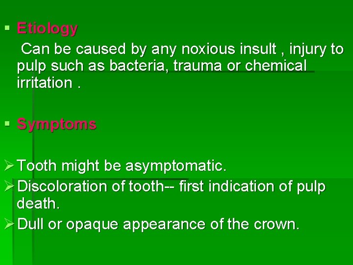 § Etiology Can be caused by any noxious insult , injury to pulp such