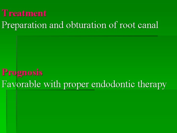 Treatment Preparation and obturation of root canal Prognosis Favorable with proper endodontic therapy 