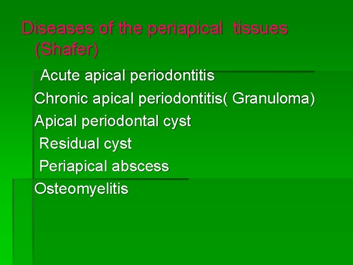 Diseases of the periapical tissues (Shafer) Acute apical periodontitis Chronic apical periodontitis( Granuloma) Apical