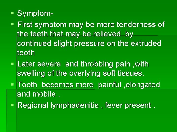 § Symptom§ First symptom may be mere tenderness of the teeth that may be