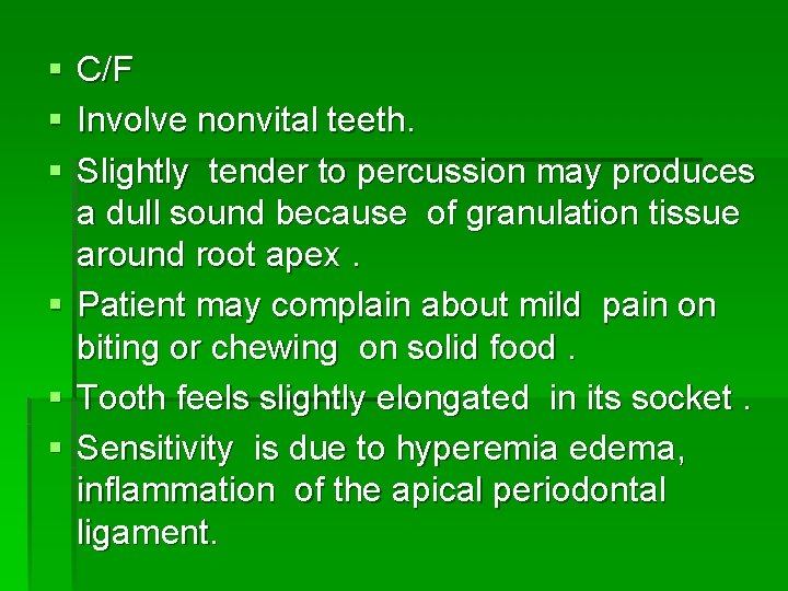 § C/F § Involve nonvital teeth. § Slightly tender to percussion may produces a