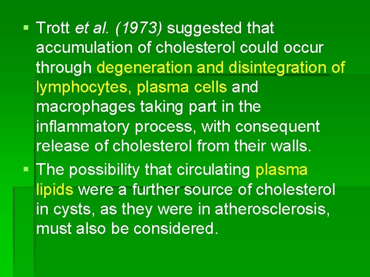 § Trott et al. (1973) suggested that accumulation of cholesterol could occur through degeneration