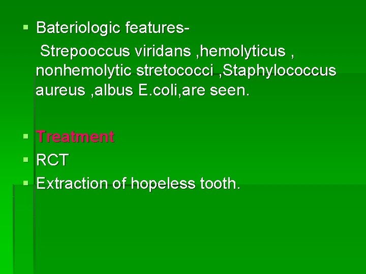 § Bateriologic features. Strepooccus viridans , hemolyticus , nonhemolytic stretococci , Staphylococcus aureus ,