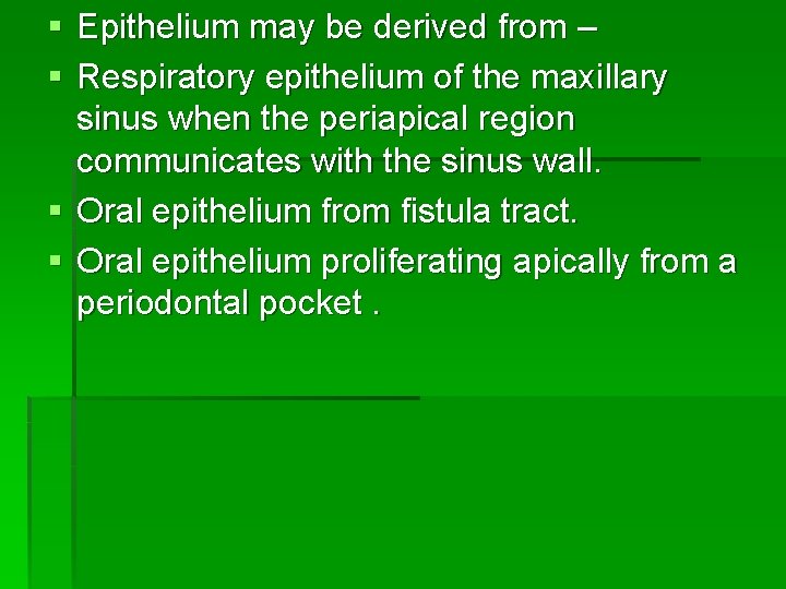 § Epithelium may be derived from – § Respiratory epithelium of the maxillary sinus