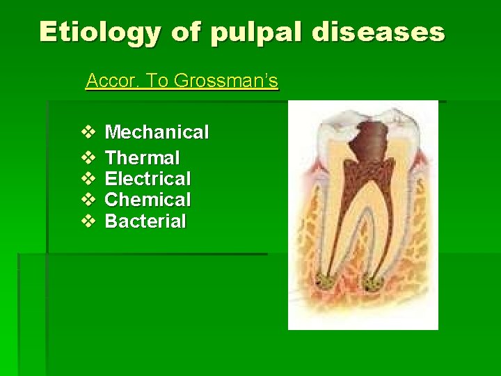 Etiology of pulpal diseases Accor. To Grossman’s v Mechanical v Thermal v Electrical v