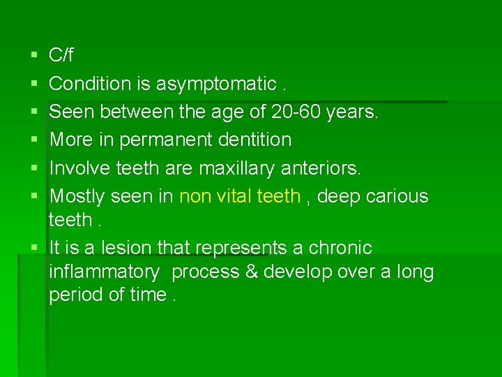 § § § C/f Condition is asymptomatic. Seen between the age of 20 -60