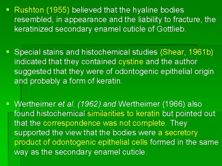 § Rushton (1955) believed that the hyaline bodies resembled, in appearance and the liability