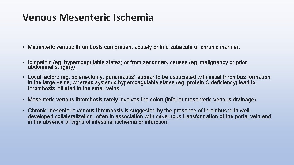 Venous Mesenteric Ischemia • Mesenteric venous thrombosis can present acutely or in a subacute