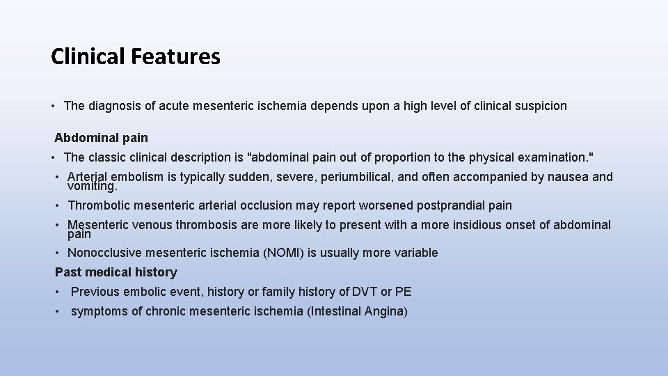 Clinical Features • The diagnosis of acute mesenteric ischemia depends upon a high level