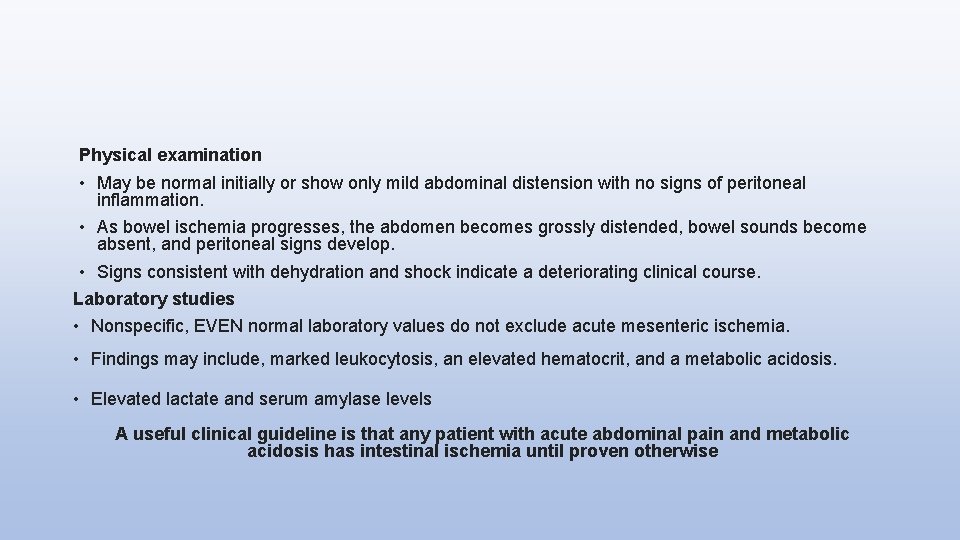 Physical examination • May be normal initially or show only mild abdominal distension with