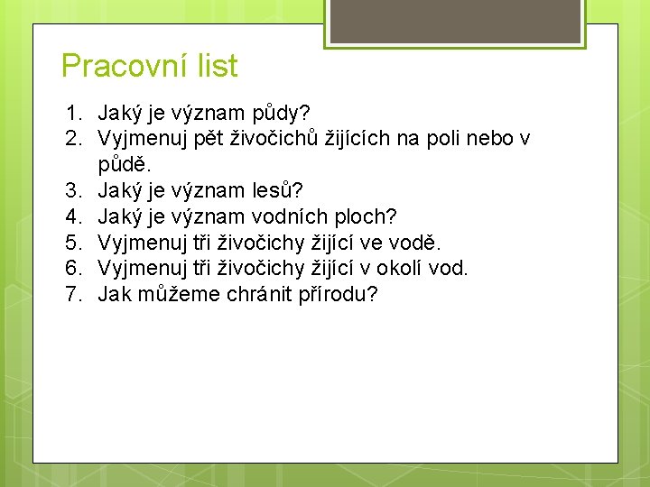 Pracovní list 1. Jaký je význam půdy? 2. Vyjmenuj pět živočichů žijících na poli