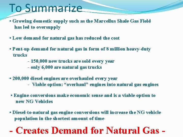 To Summarize • Growing domestic supply such as the Marcellus Shale Gas Field has