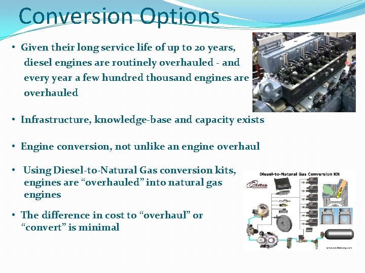 Conversion Options • Given their long service life of up to 20 years, diesel