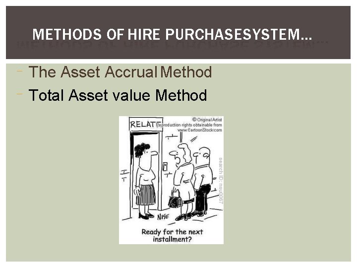 METHODS OF HIRE PURCHASE SYSTEM… The Asset Accrual Method Total Asset value Method 