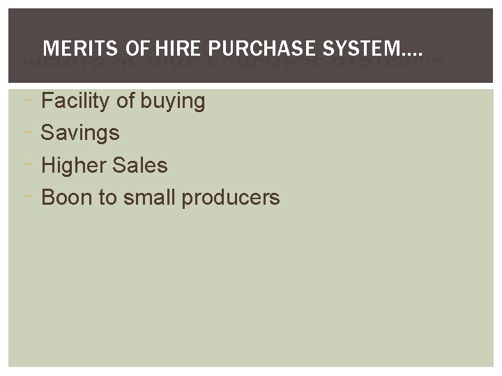 MERITS OF HIRE PURCHASE SYSTEM…. Facility of buying Savings Higher Sales Boon to small