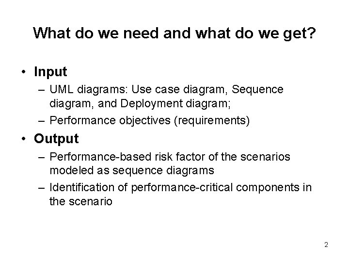 What do we need and what do we get? • Input – UML diagrams: