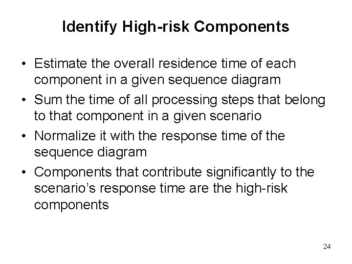 Identify High-risk Components • Estimate the overall residence time of each component in a
