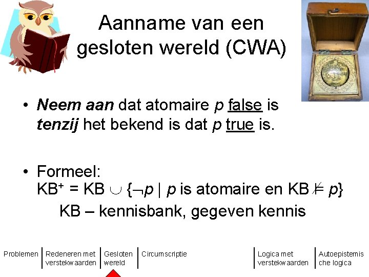 Aanname van een gesloten wereld (CWA) • Neem aan dat atomaire p false is