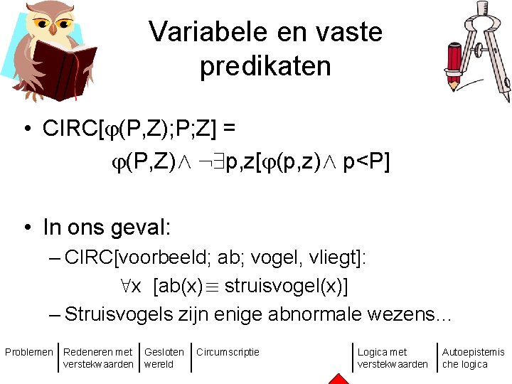 Variabele en vaste predikaten • CIRC[ (P, Z); P; Z] = (P, Z)Æ :