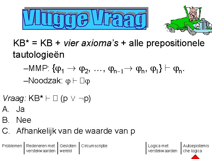 KB* = KB + vier axioma’s + alle prepositionele tautologieën –MMP: { 1 !