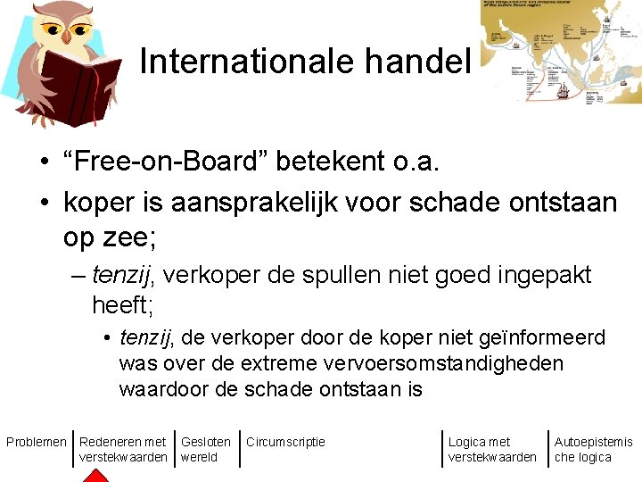 Internationale handel • “Free-on-Board” betekent o. a. • koper is aansprakelijk voor schade ontstaan