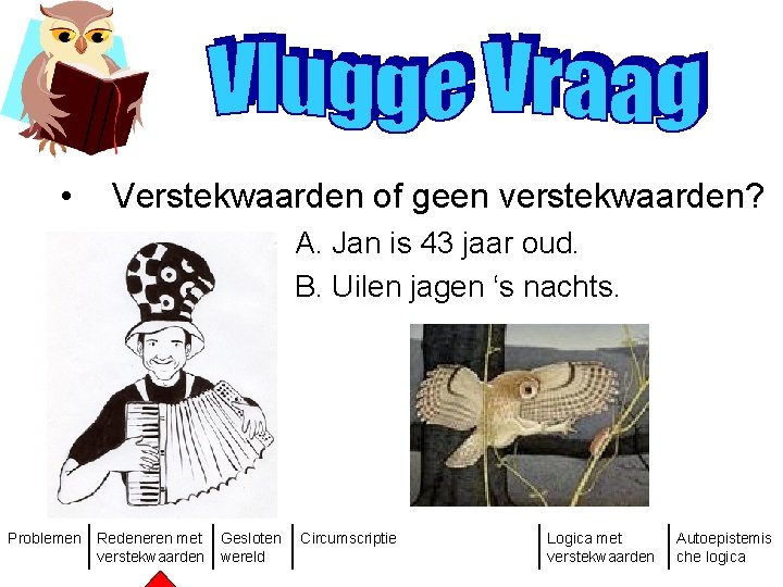  • Verstekwaarden of geen verstekwaarden? A. Jan is 43 jaar oud. B. Uilen