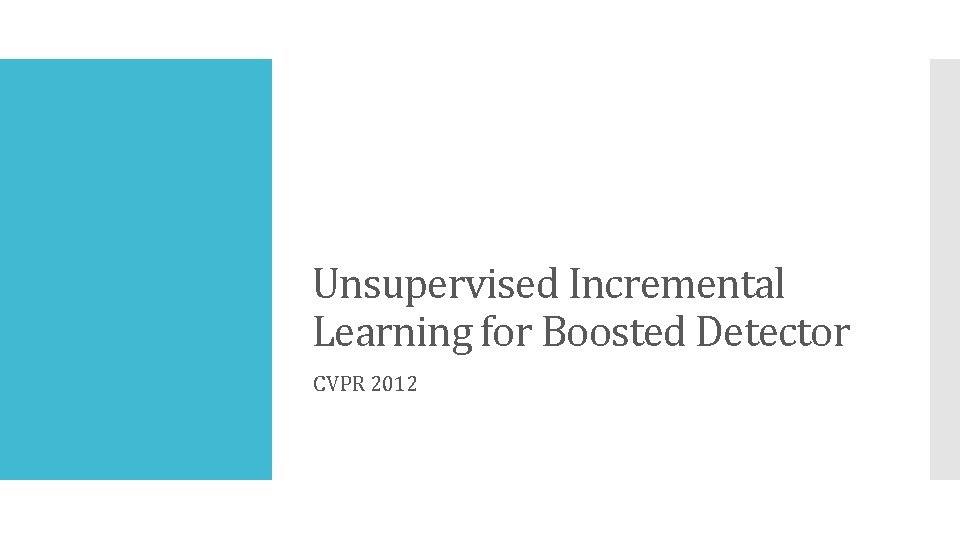 Unsupervised Incremental Learning for Boosted Detector CVPR 2012 