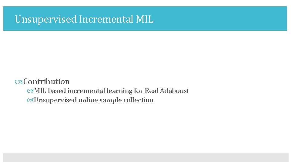 Unsupervised Incremental MIL Contribution MIL based incremental learning for Real Adaboost Unsupervised online sample