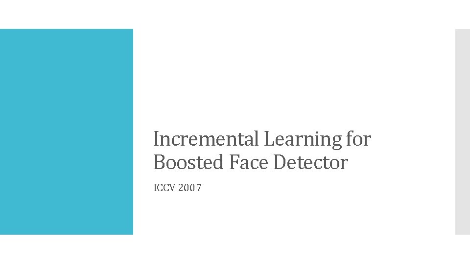 Incremental Learning for Boosted Face Detector ICCV 2007 